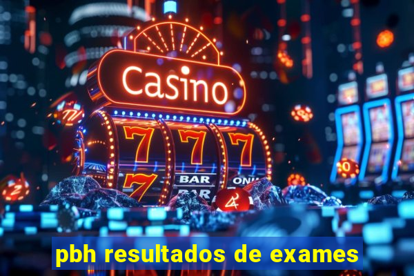 pbh resultados de exames